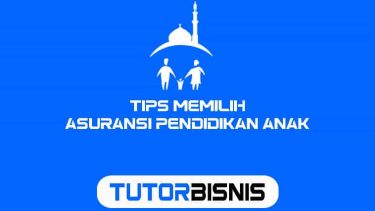 Tips Memilih Asuransi Pendidikan Anak
