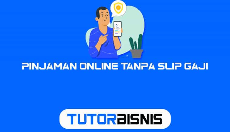 Pinjaman Online Tanpa Slip Gaji