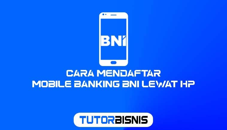 Cara Mendaftar Mobile Banking BNI Lewat Hp