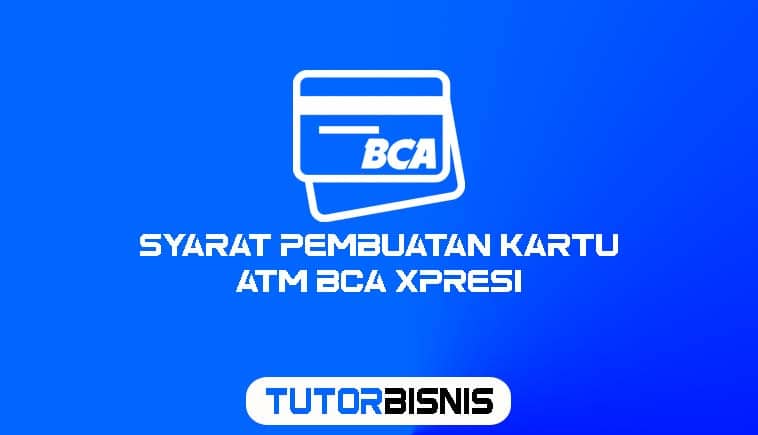 Syarat Pembuatan Kartu ATM BCA Xpresi