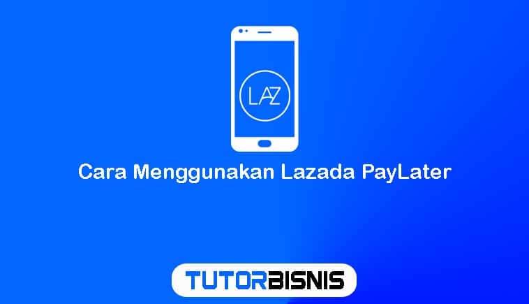 Cara Menggunakan Lazada PayLater
