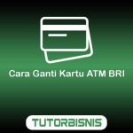 Cara Ganti Kartu ATM BRI