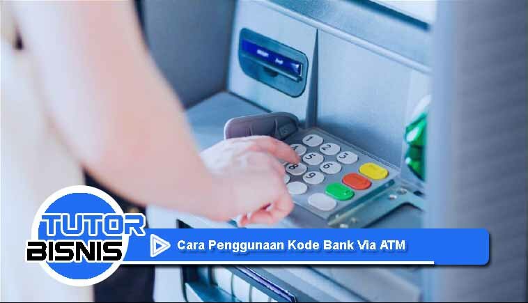 Cara Penggunaan Kode Bank Via ATM