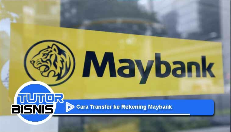Cara Transfer ke Rekening Maybank