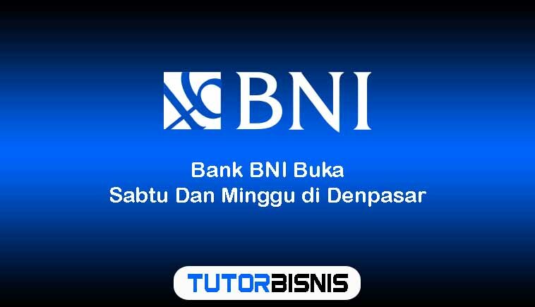 Bank BNI Buka Sabtu Dan Minggu di Denpasar