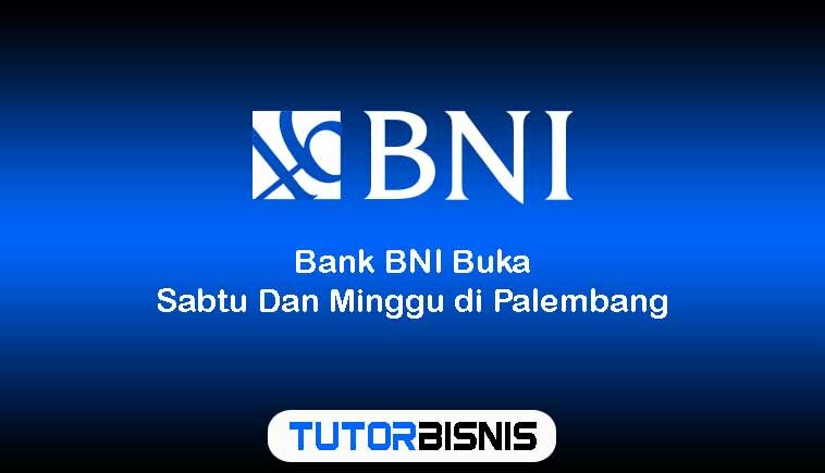 Bank BNI Buka Sabtu Dan Minggu di Palembang