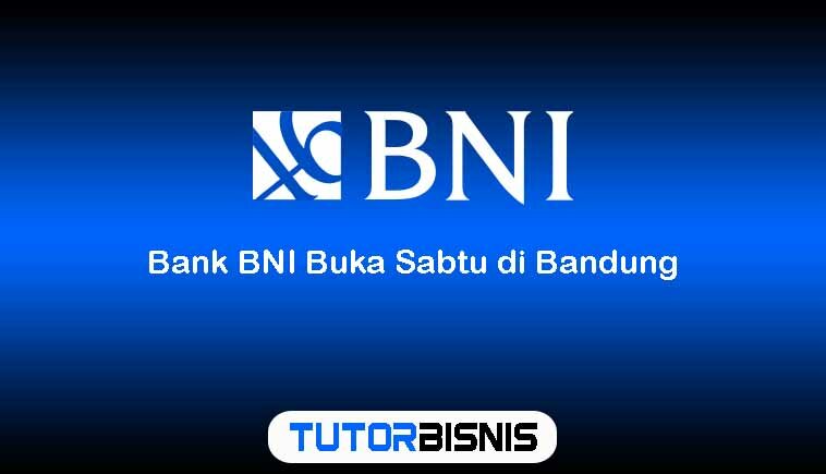 Bank BNI Buka Sabtu di Bandung