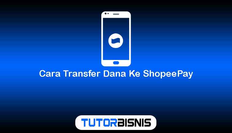 Cara Transfer Dana Ke ShopeePay